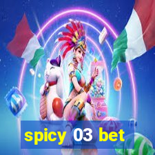 spicy 03 bet